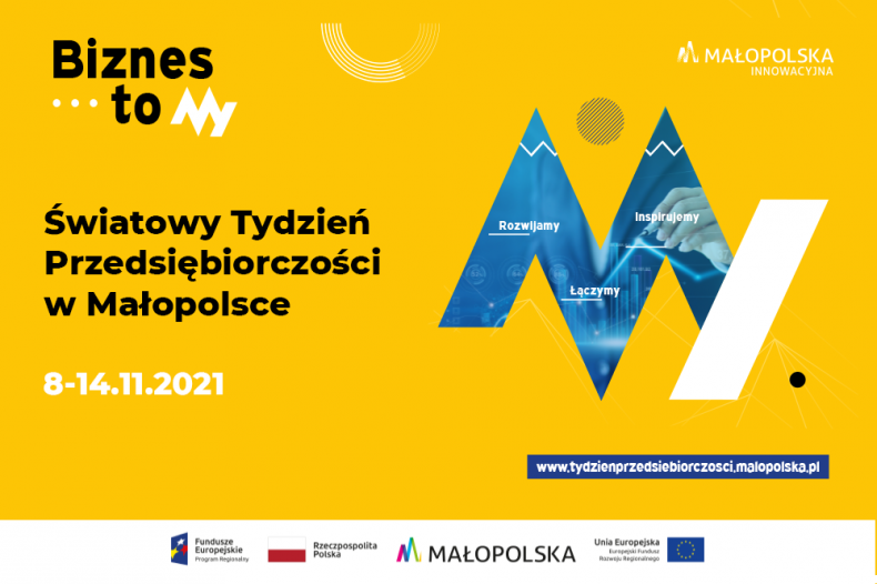 Biznes to MY. Światowy Tydzień Przedsiębiorczości w Małopolsce. ósmy do czternastego listopada 2021 roku. www.tydzienprzedsiebiorczosci.malopolska.pl